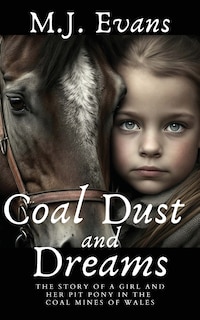 Couverture_Coal Dust and Dreams - The Story of a Girl and Her Pit Pony in the Coal Mines of Wales