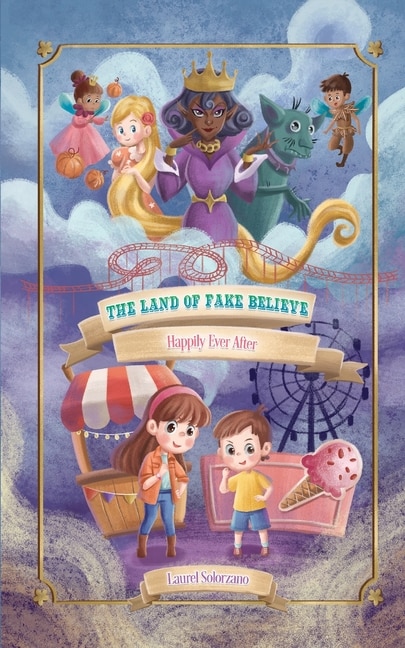 Front cover_The Land of Fake Believe (Happily Ever After Series, Book #1)