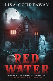 Front cover_Red Water Shadows of Camelot Crossing (A Haunting in Stillwater)