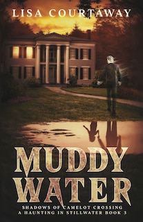 Front cover_Muddy Water - Shadows of Camelot Crossing, A Haunting in Stillwater, Book 3