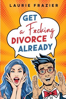 Front cover_Get A F*cking Divorce Already
