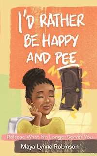 Front cover_I'd Rather Be Happy and Pee