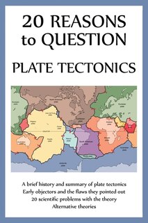 Front cover_20 Reasons to Question Plate Tectonics