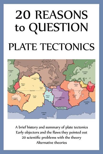Front cover_20 Reasons to Question Plate Tectonics
