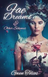 Fae Dreams & Other Schemes: A Fantasy Short Story Collection