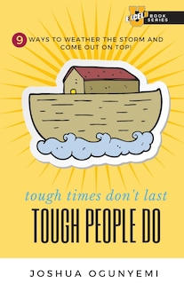 tough times don't last, TOUGH PEOPLE DO: 9 Ways to Weather the Storm and Come Out on Top!