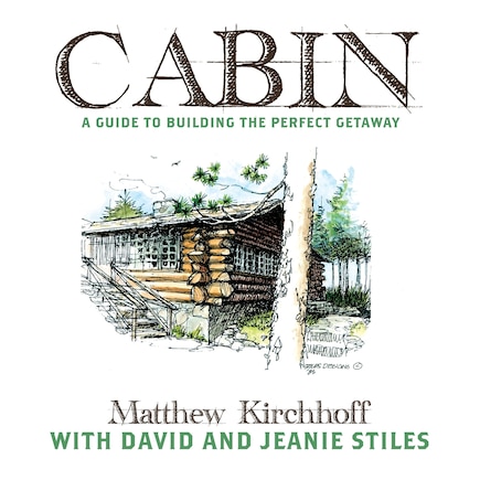 Cabin: A Guide to Building the Perfect Getaway