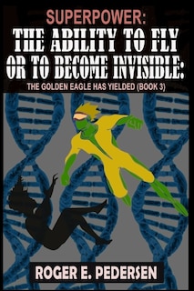 Couverture_SuperPower The Ability to Fly or to Become Invisible The Golden Eagle Has Yielded