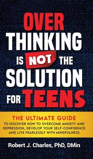Front cover_Overthinking Is Not the Solution For Teens