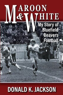 Maroon & White: My Story of Bluefield Beavers Football