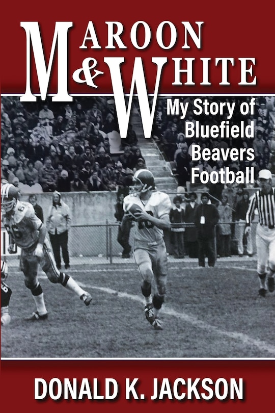 Maroon & White: My Story of Bluefield Beavers Football