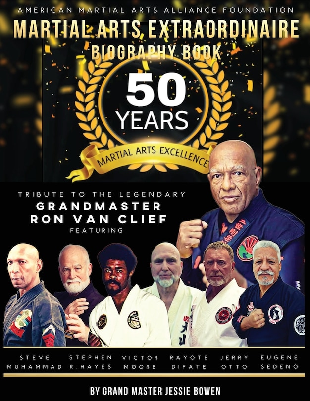 Martial Arts Extraordinaire Biography Book: 50 Years Of Martial Arts Excellence Tribute To The Legendary Grandmaster Ron Van Clief