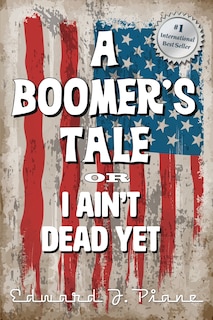 Front cover_A BOOMER'S TALE or I Ain't Dead Yet