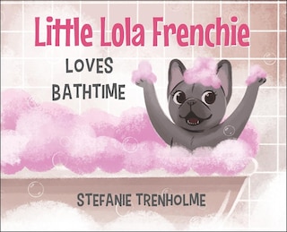 Front cover_Little Lola Frenchie Loves Bathtime