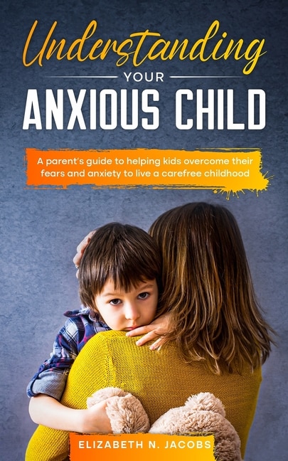 Front cover_Understanding Your Anxious Child