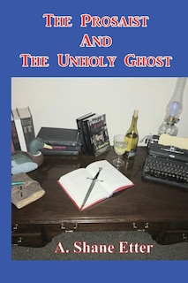 Front cover_The Prosaist And The Unholy Ghost