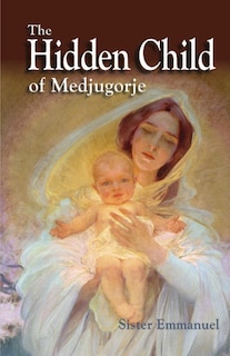 The Hidden Child of Medjugorje