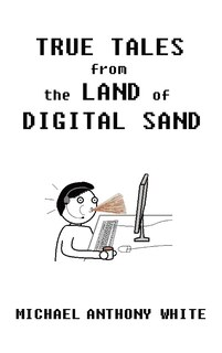 Front cover_True Tales from the Land of Digital Sand