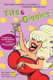 Tits & Giggles!!!: Aida Libido's Uproarious Assemblage of Delightfully Raunchy Jokes