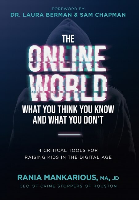 The Online World, What You Think You Know and What You Don't: 4 Critical Tools for Raising Kids in the Digital Age
