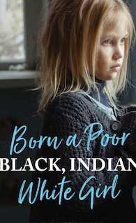 Couverture_Born a Poor, Black, Indian, White Girl