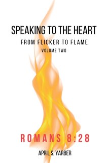 Front cover_Speaking to the Heart from Flicker to Flame volume 2 Romans 8