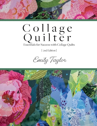 Collage Quilter: Essentials For Success With Collage Quilts