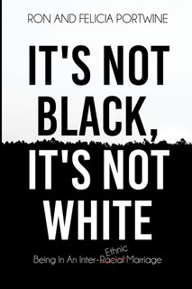 Front cover_It's Not Black, It's Not White