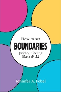 Front cover_How To Set Boundaries (Without Feeling Like A D*ck)