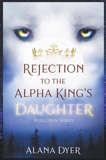 Front cover_Rejection to the Alpha King's Daughter