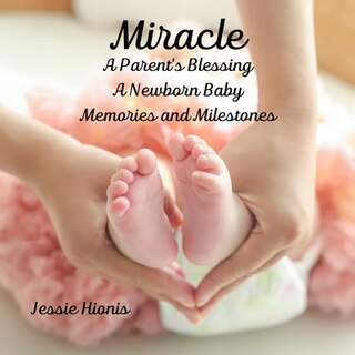 Front cover_Miracle, A Parent's Blessing, A Newborn Child, Memories and Milestones
