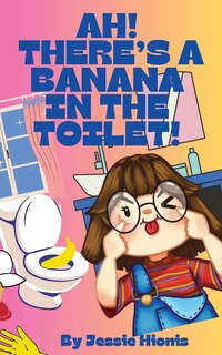 Front cover_Ah! There's a Banana in the Toilet!