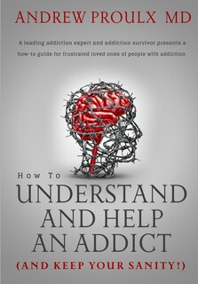 Front cover_How to Understand and Help an Addict (and keep your sanity)