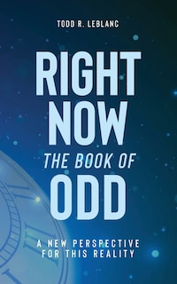 Right Now: The Book of Odd: A New Perspective For This Reality