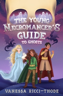 Front cover_The Young Necromancer's Guide to Ghosts