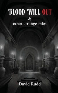 Front cover_Blood Will Out and Other Strange Tales