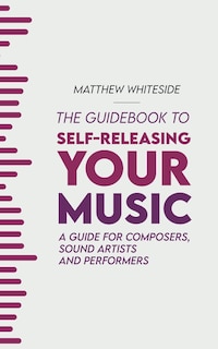 Front cover_The Guidebook to Self-Releasing Your Music