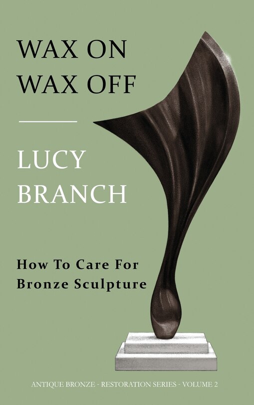 Front cover_Wax On Wax Off - How To Care For Bronze Sculpture