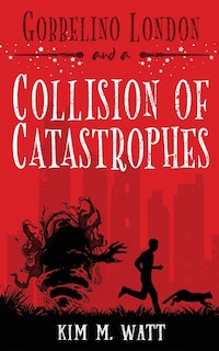 Front cover_Gobbelino London & a Collision of Catastrophes