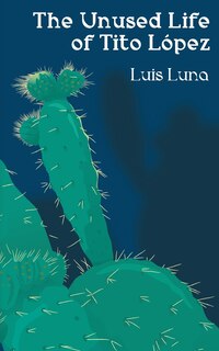 Front cover_The Unused Life of Tito López