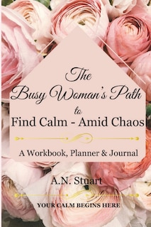 Front cover_The Busy Woman's Path to Find Calm - Amid Chaos