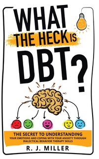 Front cover_What The Heck Is DBT?