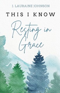 Couverture_THIS I KNOW Resting in Grace