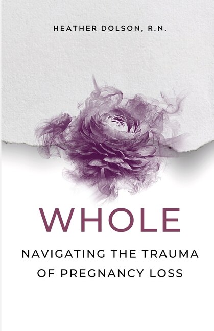 Whole: Navigating the Trauma of Pregnancy Loss