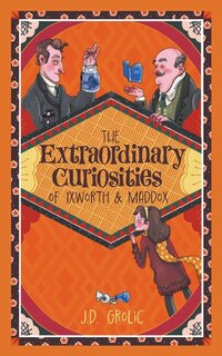 Front cover_The Extraordinary Curiosities of Ixworth and Maddox