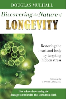 Discovering the Nature of Longevity: Restoring the heart and body by targeting hidden stress