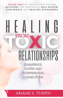 Front cover_Healing from Toxic Relationships in Marriage, Dating, and Interpersonal Connections