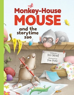 Front cover_Monkey-House Mouse and the Storytime Zoo