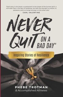 Front cover_Never Quit on a Bad Day: Inspiring Stories of Resilience - Accomplished Athletes