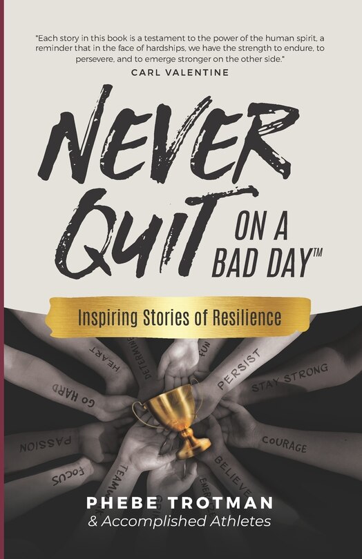 Front cover_Never Quit on a Bad Day: Inspiring Stories of Resilience - Accomplished Athletes